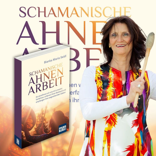 Schamanische Ahnenarbeit - Bianka Maria Seidl