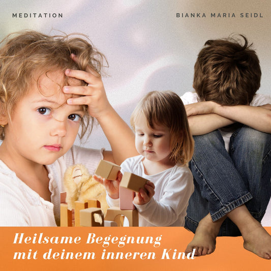 Meditation: Heilsame Begegnung mit deinem verletzten inneren Kind
